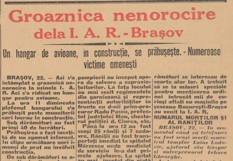 Catastrofa de la Brașov (1935). Se prăbușise un hangar, nou construit, al uzinelor I. A. R. „Sirenele fabricii au dat imediat alarma. Lucrătorii și inginerii uzinei s-au repezit la locul nenorocirii” 2