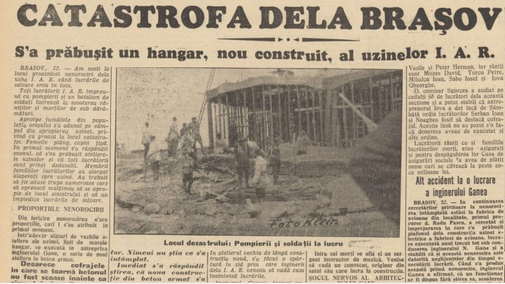 Catastrofa de la Brașov (1935). Se prăbușise un hangar, nou construit, al uzinelor I. A. R. „Sirenele fabricii au dat imediat alarma. Lucrătorii și inginerii uzinei s-au repezit la locul nenorocirii” 1